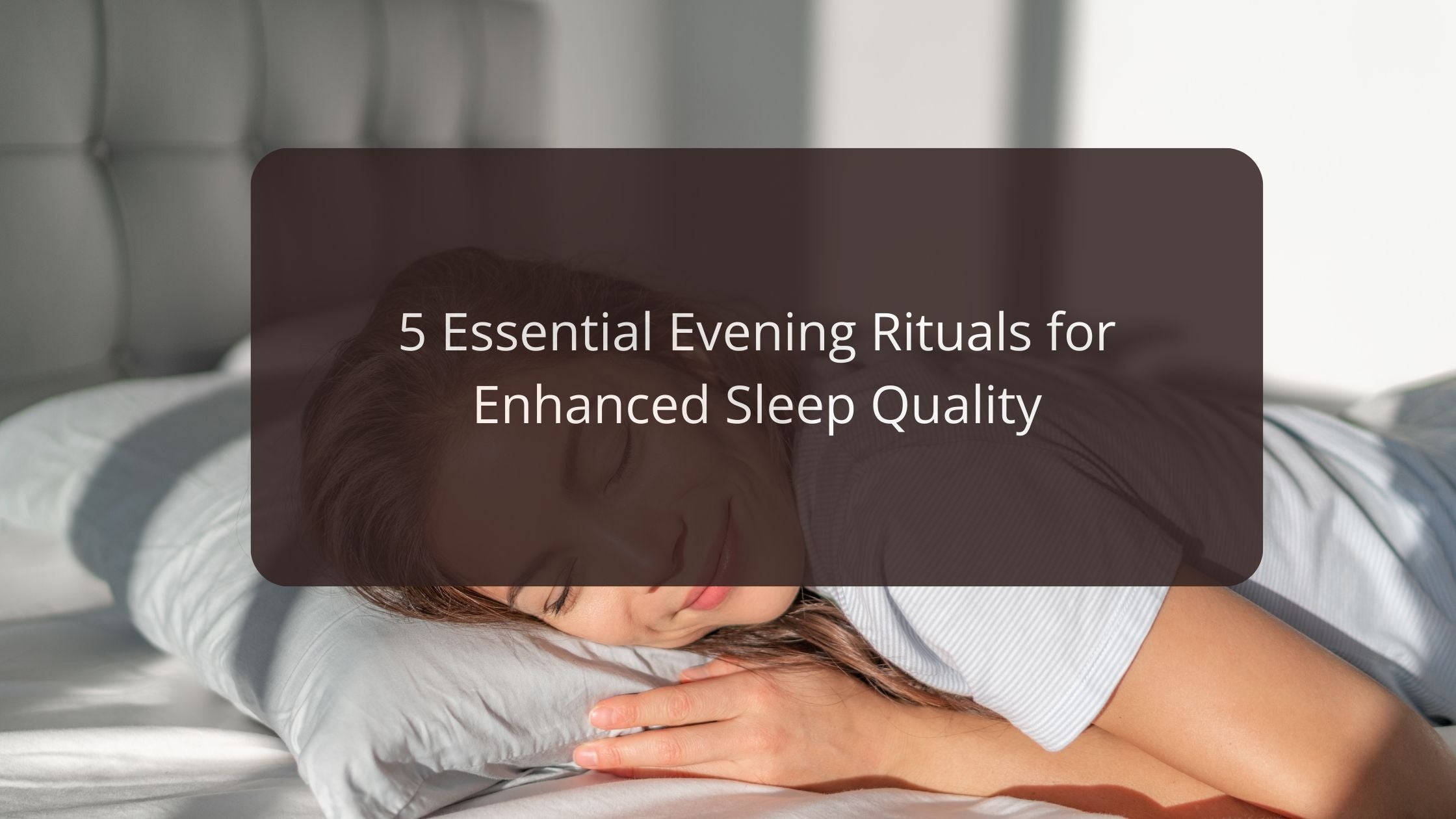5 Essential Evening Rituals for Enhanced Sleep Quality