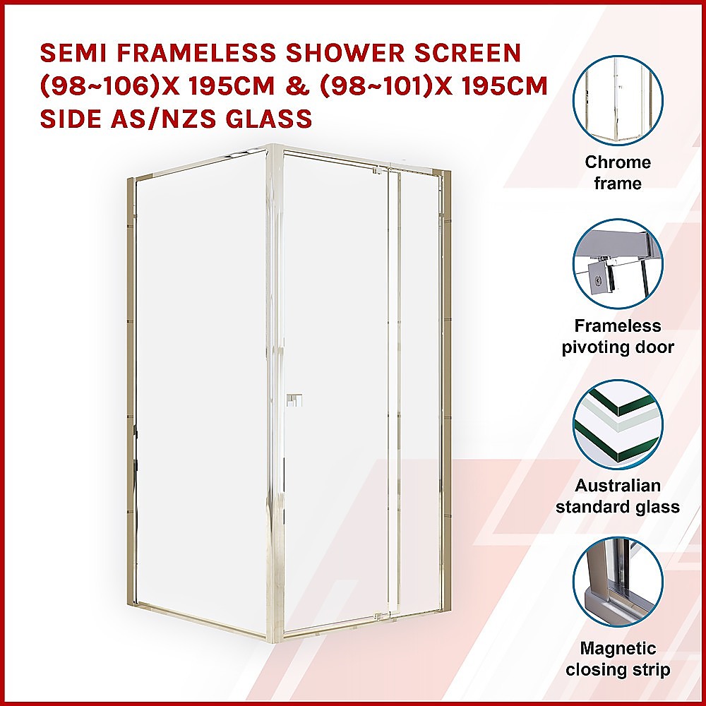 Semi Frameless Shower Screen 98 106 x 195cm & 98 101 x 195cm Side AS/NZS Glass